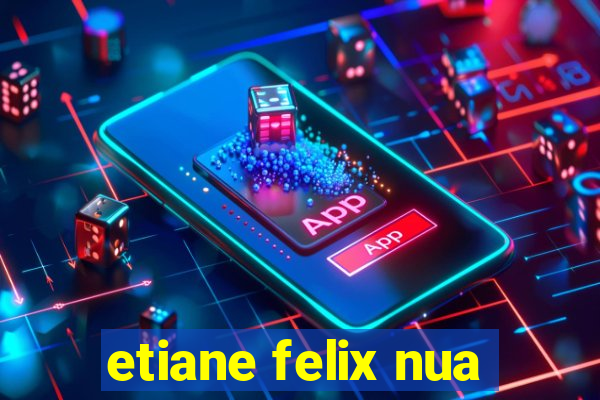 etiane felix nua